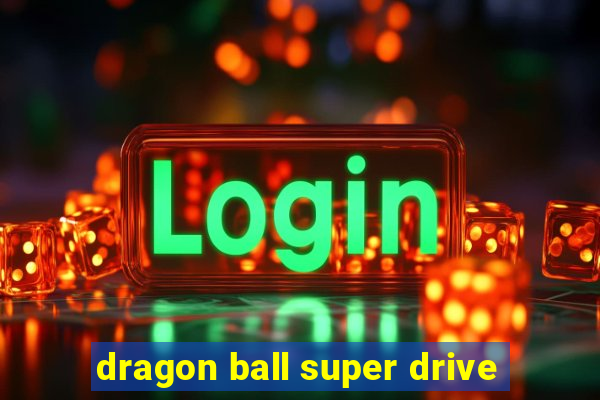 dragon ball super drive